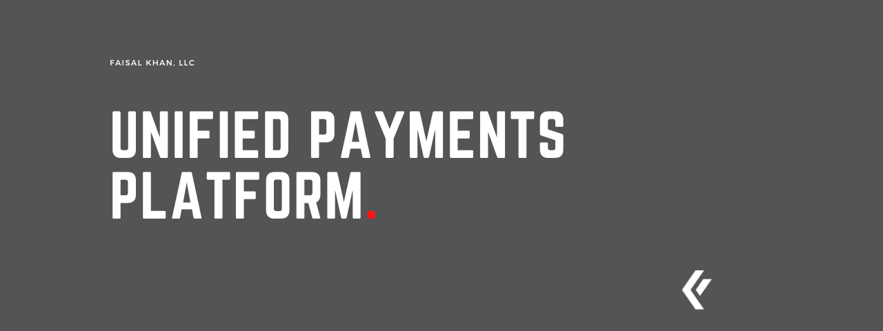 Faisal Khan LLC - Unified Payments Platform