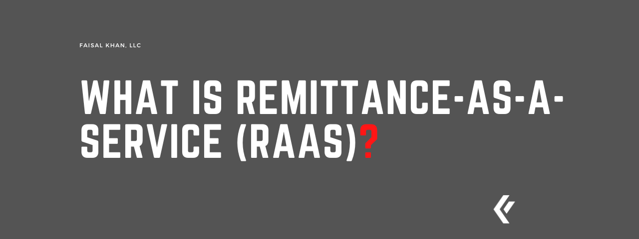 Faisal Khan LLC - What is Remittance-as-a-Service (RaaS)?