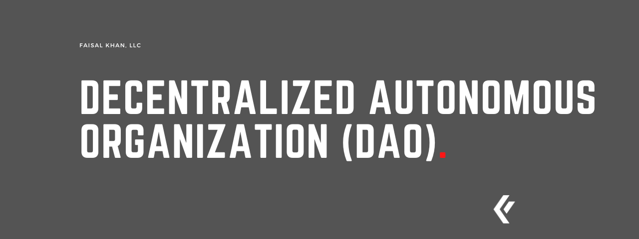 Faisal Khan LLC - Decentralized Autonomous Organization (DAO)