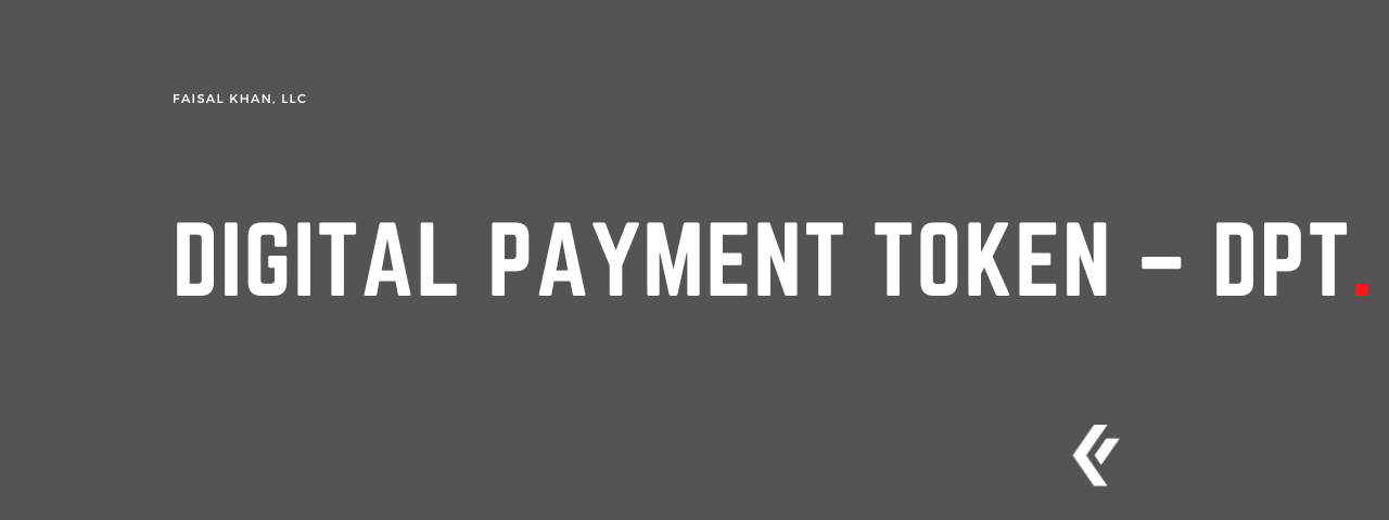 Faisal Khan LLC - Digital Payment Token – DPT
