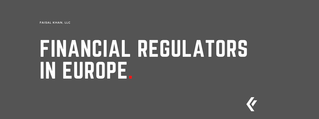 Faisal Khan LLC - Financial Regulators in Europe