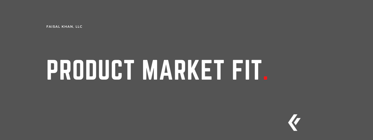 Faisal Khan LLC - Product Market Fit
