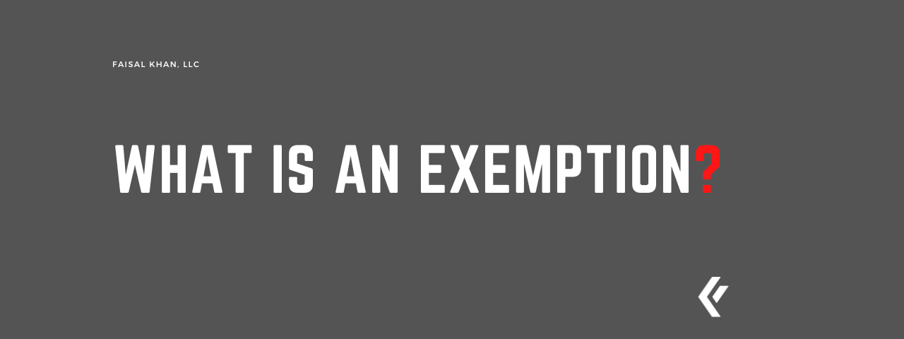 Faisal Khan LLC - What is an Exemption