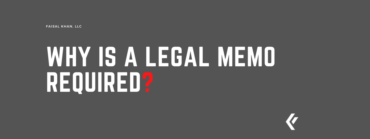 Faisal Khan LLC - Why is a Legal Memo Required