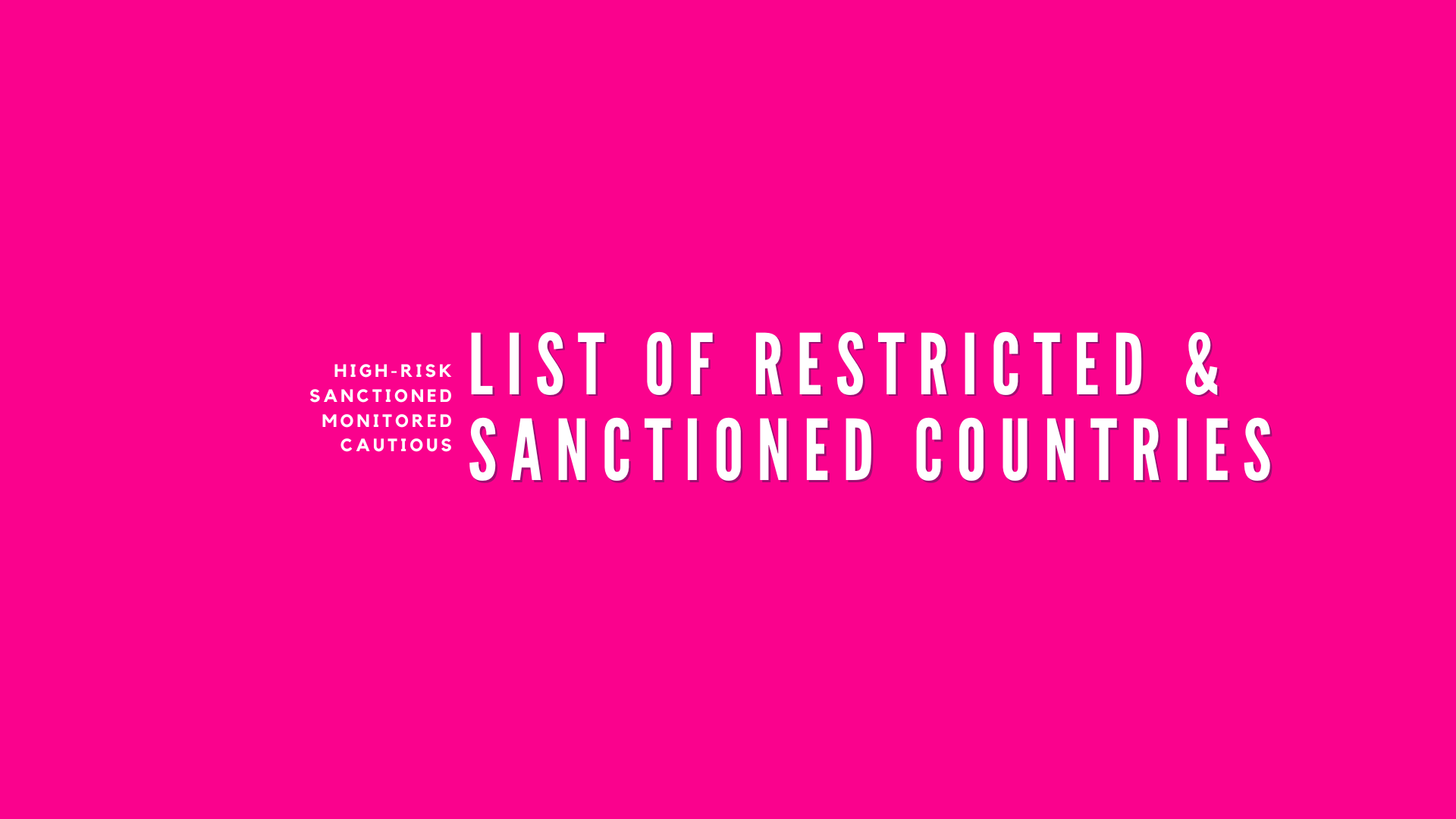 LIST OF PROHIBITED SANCTIONED HIGH RISK AND MONITORED COUNTRIES - FAISAL KHAN LLC